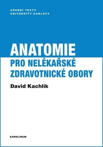 Kniha: Anatomie pro nelékařské zdravotnické obory - David Kachlík