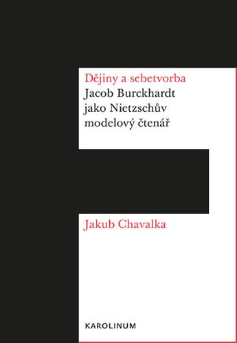 Kniha: Dějiny a sebetvorba Jacob Burckchardt jako Nietzschůvmodelový čtenář - Jakub Chavalka