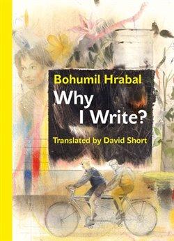 Kniha: Why I Write? And Other Early Prose Pieces - Hrabal, Bohumil