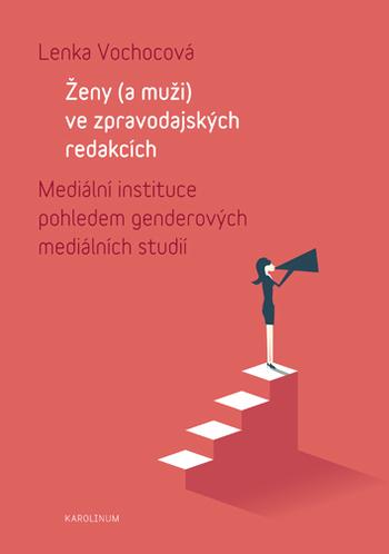 Kniha: Ženy (a muži) ve zpravodajských redakcích - Mediálníinstituce pohledem genderových mediálních studií - Lenka Vochová