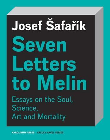 Kniha: Seven Letters to Melin  Essays on the Soul, Science, Art and Mortality - Šafařík Josef