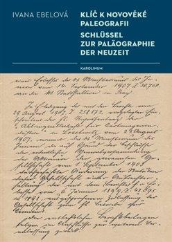 Kniha: Klíč k novověké paleografii - Ebelová, Ivana