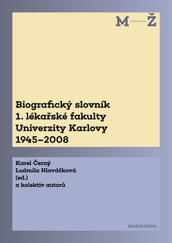 Kniha: Biografický slovník 1. lékařské fakulty Univerzity Karlovy 1945-2008. 2. svazek M-Ž. - Karel Hlaváčková Ludmila Černý