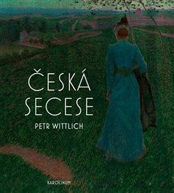 Kniha: Česká secese - Wittlich, Petr