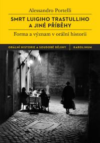 Smrt Luigiho Trastulliho a jiné příběhy Forma a význam vorální historii