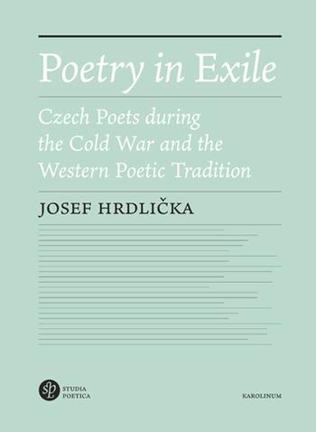 Kniha: Poetry in Exile Czech poets during the Cold War and the Westernpoetic tradition - Josef Hrdlička