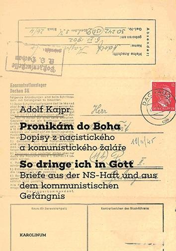 Kniha: Pronikám do Boha / So dringe ich in Gott - Dopisy z nacistického a komunistického žaláře / Briefe aus der NS-Haft und aus dem kommunistischen Gefängnis - Kajpr Adolf