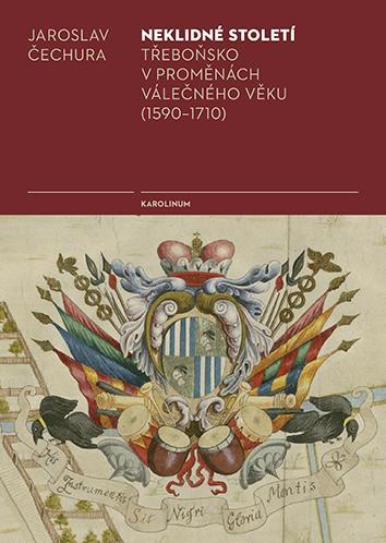 Kniha: Neklidné století - Třeboňsko v proměnách válečného věku (1590-1710) - Čechura Jaroslav