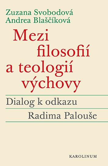 Kniha: Mezi filosofií a teologií výchovy - Zuzana Svobodová