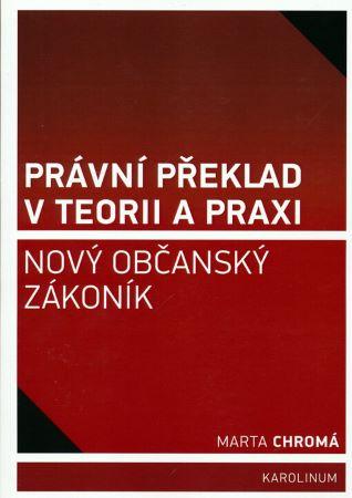 Kniha: Právní překlad v teorii a praxi - Nový občanský zákoník - Marta Chromá