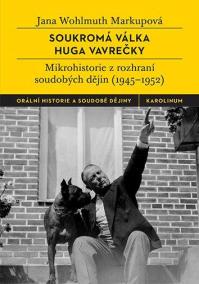 Soukromá válka Huga Vavrečky - Mikrohistorie z rozhraní soudobých dějin (1945-1952)