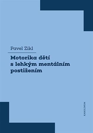 Kniha: Motorika dětí s lehkým mentálním postižením - Zikl Pavel