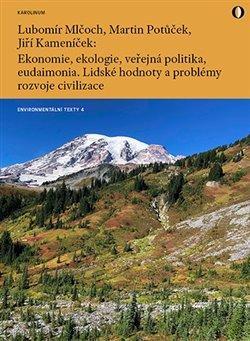 Kniha: Ekonomie, ekologie, veřejná politika, eudaimonia. Lidské hodnoty a problémy rozvoje civilizace Připo - Mlčoch Lubomír