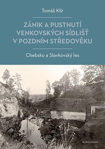 Kniha: Zánik a pustnutí venkovských sídlišť v pozdním středověku - Tomáš Klír