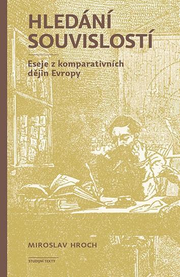 Kniha: Hledání souvislostí - Eseje z komparativních dějin Evropy - Hroch Miroslav