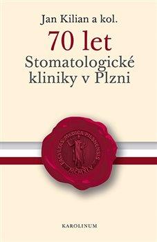 Kniha: 70 let Stomatologické kliniky v Plzni - Jan Kilian