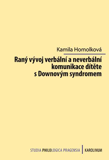 Kniha: Raný vývoj verbální a neverbální komunikace dítěte s Downovým syndromem - Kamila Homolková