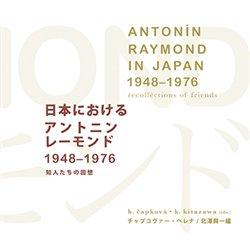 Kniha: Antonín Raymond in Japan 1948–1976 recollections of friends - Helena Čapková