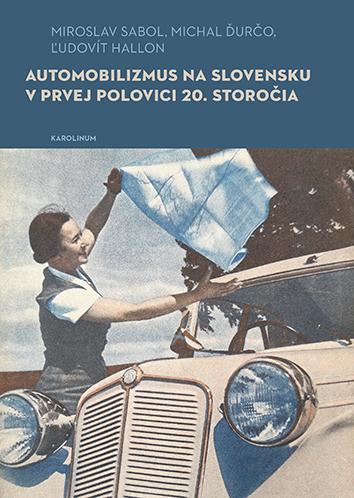 Kniha: Automobilizmus na Slovensku v prvej polovici 20. storočia - Michal Ďurčo