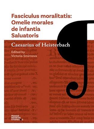 Kniha: Fasciculus moralitatis - Omelie morales de infantia Saluatoris - z Heisterbachu Caesarius