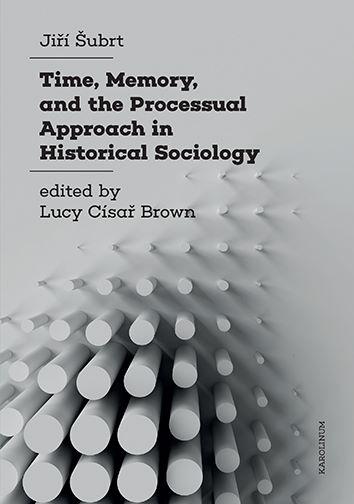 Kniha: Time, Memory, and the Processual Approach in Historical Sociology - Jiří Šubrt