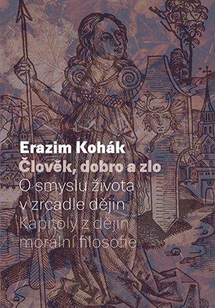 Kniha: Člověk, dobro a zlo - Kohák, Erazim