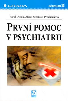 Kniha: První pomoc v psychiatrii - Karel Dušek; Alena Večeřová-Procházková