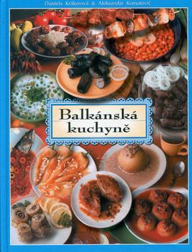 Kniha: Balkánská kuchyně - Daniela Krákorová; Aleksandar Komatović