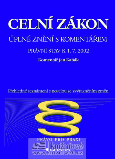 Kniha: Celní zákon - úplné znění s komentářem k 1.7.2002 - Kaňák Jan