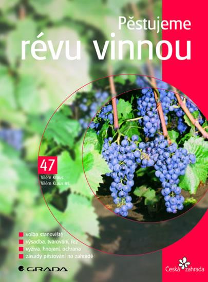 Kniha: Pěstujeme vinnou révu - Kraus Vilém