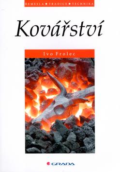 Kniha: Kovářství - Ivo Frolec; Josef Kiesewetter