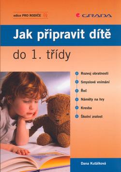 Kniha: Jak připravit dítě do 1.třídy - Dana Kutálková
