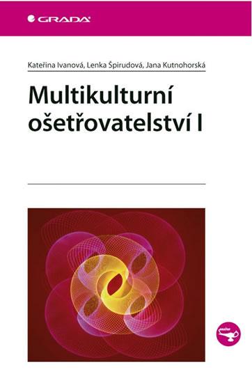 Kniha: Multikulturní ošetřovatelství I. - Ivanová, Špirudová