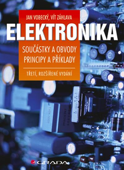 Kniha: Elektronika - Součástky a obvody, principy a příklady - Vobecký Jan, Záhlava Vít