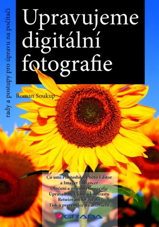 Kniha: Upravujeme digitální fotografie - Soukup Roman