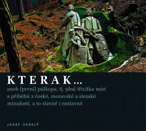 Kniha: Kterak… anebo (první) půlkopa, tj. plná třicítka míst z příběhů z české, moravské a slezské minulosti, a to slavné i neslavné - Veselý Josef