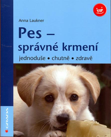 Kniha: Pes - správné krmení jednoduše, chutně, zdravě - Laukner Anna