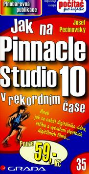 Kniha: Jak na Pinnacle Studio 10 v rekordním čase - Pecinovský Josef