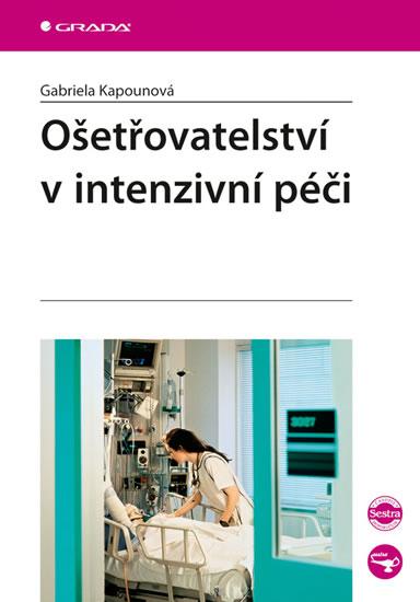 Kniha: Ošetřovatelství v intenzivní péči - Kapounová Gabriela