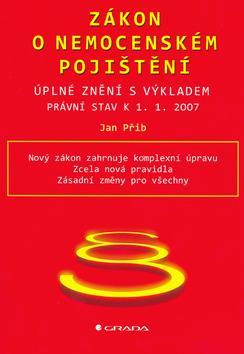 Kniha: Zákon o nemocenském pojištění - úplné znění s výkladem právní stav k 1.1.2007 - Přib Jan