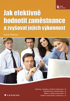 Kniha: Jak efektivně hodnotit zaměstnance a zvyšovat jejich výkonnost - Irena Pilařová
