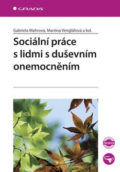 Kniha: Sociální práce s lidmi s duševním onemocněním - Mahrová Gabriela