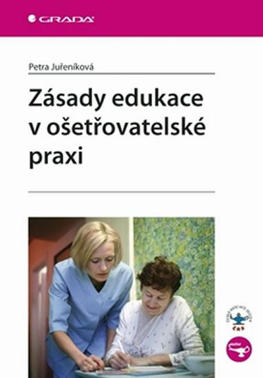 Kniha: Zásady edukace v ošetřovatelské praxi - Juřeníková Petra
