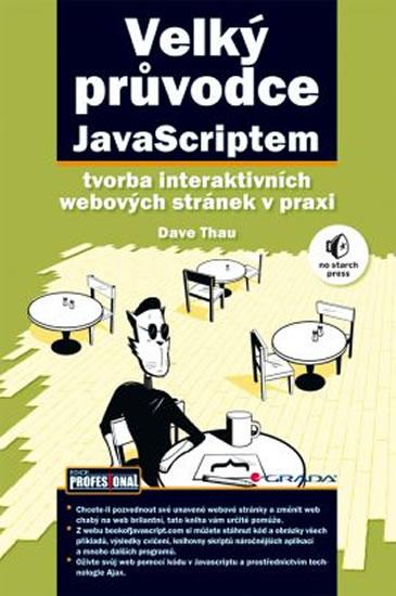 Kniha: Velký průvodce JavaScriptem - Tvorba interaktivních webových stránek v praxi - Thau Dave