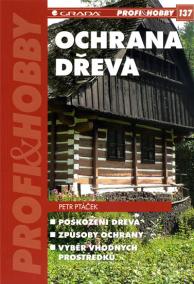 Ochrana dřeva - Poškození dřeva, způsoby ochrany, výběr vhodných prostředků