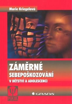 Kniha: Záměrné sebepoškozování v dětství a adolescenci - Kriegelová Marie
