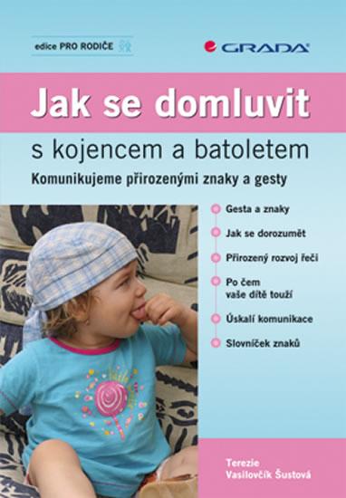 Kniha: Jak se domluvit s kojencem a batoletem - Komunikujeme přirozenými znaky a gesty - Vasilovčík-Šustová Terezie