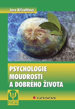 Kniha: Psychologie moudrosti a dobrého života - Křivohlavý Jaro