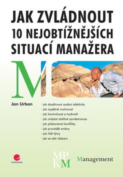 Kniha: Jak zvládnout 10 nejobtížnějších situací manažera - Urban Jan