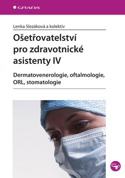 Kniha: Ošetřovatelství pro zdravotnické asistenty 4 - Slezáková Lenka